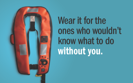 PFD with the words Wear it for the ones who wouldn't know what to do without you.