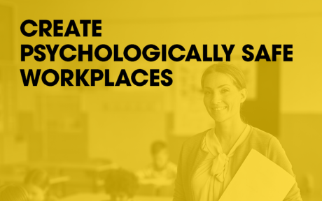 Create psychologically safe workplaces