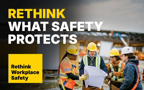 Rethink what safety protects. Rethinks workplace safety.