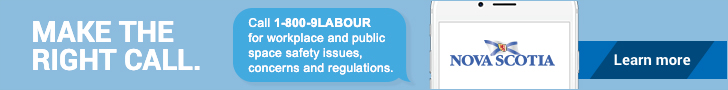 Make the right call. Call 1-800-9Labour for workplace and public space safety issues, concerns and regulations. 1-800-952-2687 safetybranch@novascotia.ca